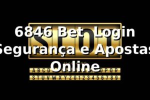 6846 Bet – Login, Segurança e Apostas Online
