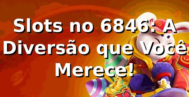 Slots no 6846: A Diversão que Você Merece! 🎰 1 Slots no 6846: A Diversão que Você Merece! 🎰